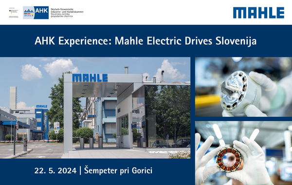 Save The Date: AHK Experience - Mahle Electric Drives Slovenija d.o.o. | 22. maj